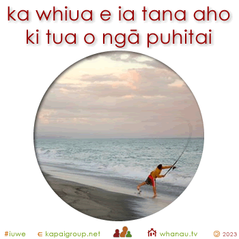 20566 ka whiua e ia tana aho ki tua o ngā puhitai - he flung his line beyond the breakers 01